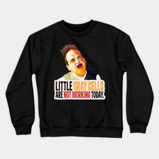 Hercule Poirot! little gray cells are not working today Crewneck Sweatshirt